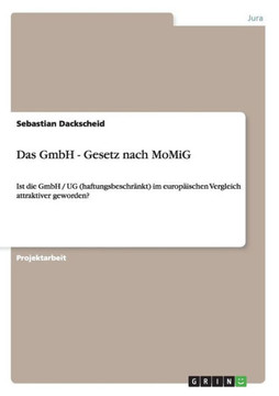 Das GmbH - Gesetz nach MoMiG: Ist die GmbH / UG (haftungsbeschr?kt) im europ?schen Vergleich attraktiver geworden?