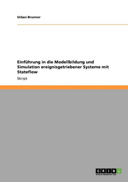 Einf?rung in die Modellbildung und Simulation ereignisgetriebener Systeme mit Stateflow