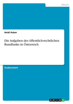 Die Aufgaben des ?fentlich-rechtlichen Rundfunks in ?terreich Die Aufgaben des ?fentlich-rechtlichen Rundfunks in ?terreich