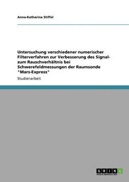 Untersuchung verschiedener numerischer Filterverfahren zur Verbesserung des Signal- zum Rauschverh?tnis bei Schwerefeldmessungen der Raumsonde ""Mars-
