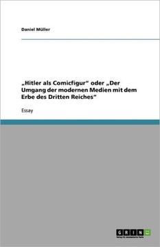 ""Hitler als Comicfigur"" oder ""Der Umgang der modernen Medien mit dem Erbe des Dritten Reiches""