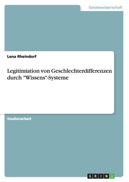 Legitimiation von Geschlechterdifferenzen durch ""Wissens""-Systeme