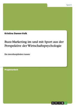 Buzz-Marketing im und mit Sport aus der Perspektive der Wirtschaftspsychologie: Ein interdisziplin?er Ansatz