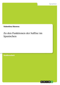 Zu den Funktionen der Suffixe im Spanischen Zu den Funktionen der Suffixe im Spanischen