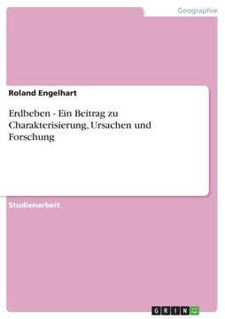 Erdbeben - Ein Beitrag zu Charakterisierung, Ursachen und Forschung