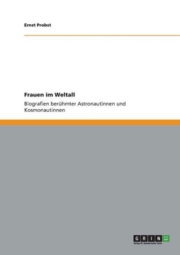 Frauen im Weltall: Biografien ber?mter Astronautinnen und Kosmonautinnen