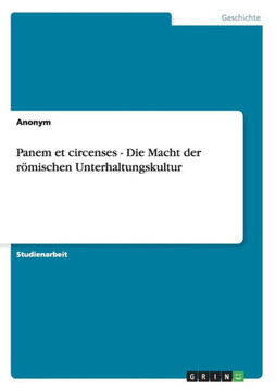 ""Panem et circenses - Brot und Spiele"". Die Macht der r?ischen Unterhaltungskultur