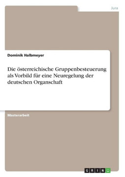 Die ?terreichische Gruppenbesteuerung als Vorbild f? eine Neuregelung der deutschen Organschaft