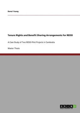 Tenure Rights and Benefit Sharing Arrangements for REDD: A Case Study of Two REDD Pilot Projects in Cambodia