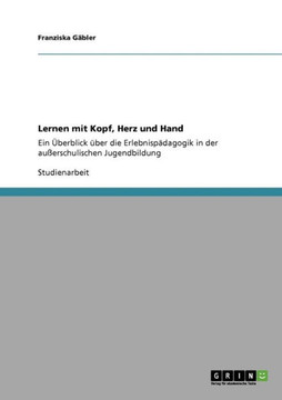 Lernen mit Kopf, Herz und Hand: Ein ?erblick ?er die Erlebnisp?agogik in der au?rschulischen Jugendbildung