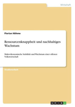Ressourcenknappheit und nachhaltiges Wachstum: Makro?onomische Stabilit? und Wachstum einer offenen Volkswirtschaft