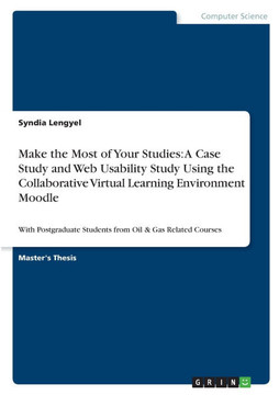 Make the Most of Your Studies: A Case Study and Web Usability Study Using the Collaborative Virtual Learning Environment Moodle: With Postgraduate St