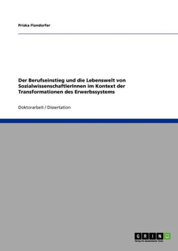 Der Berufseinstieg und die Lebenswelt von SozialwissenschaftlerInnen im Kontext der Transformationen des Erwerbssystems