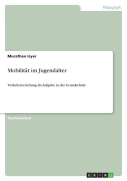 Mobilit? im Jugendalter: Verkehrserziehung als Aufgabe in der Grundschule