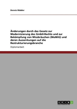 ?derungen durch das Gesetz zur Modernisierung des GmbH-Rechts und zur Bek?pfung von Missbr?chen (MoMiG) und deren Auswirkungen auf die Restrukturie