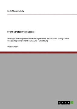 From Strategy to Success: Strategische Kompetenz von F?rungskr?ten als kritischer Erfolgsfaktor von Strategieimplementierung und -umsetzung