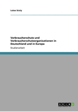 Verbraucherschutz und Verbraucherschutzorganisationen in Deutschland und in Europa Verbraucherschutz und Verbraucherschutzorganisationen in Deutschland und in Europa