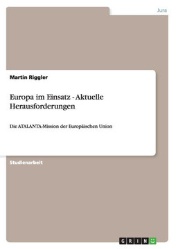 Europa im Einsatz - Aktuelle Herausforderungen: Die ATALANTA-Mission der Europ?schen Union