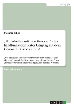 ""Wir arbeiten mit dem Geobrett"" - Ein handlungsorientierter Umgang mit dem Geobrett - Klassenstufe 2: ""Wir entdecken verschiedene Dreiecke am Geobrett