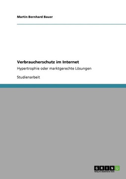 Verbraucherschutz im Internet: Hypertrophie oder marktgerechte L?ungen