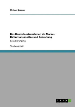 Das Handelsunternehmen als Marke - Definitionsans?ze und Bedeutung: Retail Branding