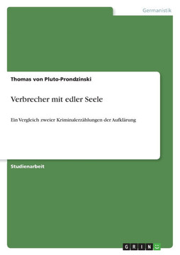 Verbrecher mit edler Seele: Ein Vergleich zweier Kriminalerz?lungen der Aufkl?ung