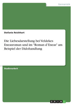 Die Liebesdarstellung bei Veldekes Eneasroman und im ""Roman d'Eneas"" am Beispiel der Didohandlung
