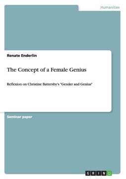 The Concept of a Female Genius: Reflexion on Christine Battersby's ""Gender and Genius""