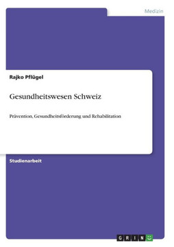 Gesundheitswesen Schweiz: Pr?ention, Gesundheitsf?derung und Rehabilitation