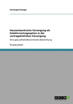 Hausarztzentrierte Versorgung als Selektivvertragsoption in der vertrags?ztlichen Versorgung: Eine gesundheits?onomische Betrachtung