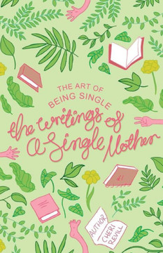 The Art Of Being Single: The Writings Of A Single Mother