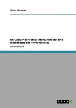 Der Zauber der Ferne: Interkulturalit? und Indienbezug bei Hermann Hesse