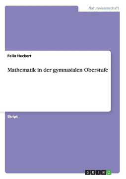 Mathematik in der gymnasialen Oberstufe Mathematik in der gymnasialen Oberstufe