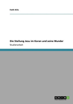 Die Stellung Jesu im Koran und seine Wunder