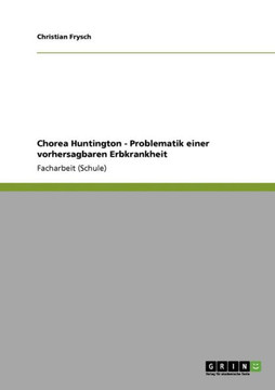 Chorea Huntington - Problematik einer vorhersagbaren Erbkrankheit
