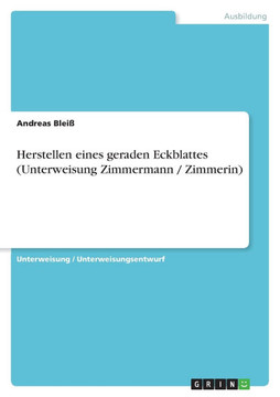 Herstellen eines geraden Eckblattes (Unterweisung Zimmermann / Zimmerin)