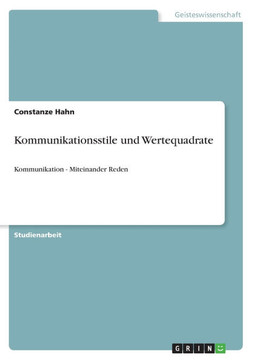Kommunikationsstile und Wertequadrate: Kommunikation - Miteinander Reden