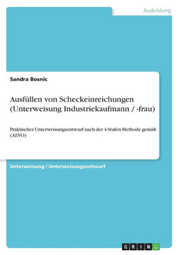 Ausf?len von Scheckeinreichungen (Unterweisung Industriekaufmann / -frau): Praktischer Unterweisungsentwurf nach der 4-Stufen-Methode gem? (AEVO)