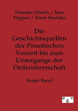 Die Geschichtsquellen der Preußischen Vorzeit bis zum Untergange der Ordensherrschaft