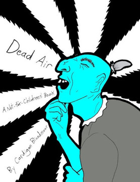 Dead Air: A Not-For-Childrens' Book
