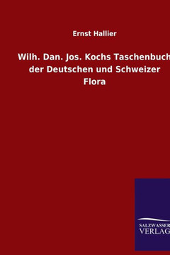 Wilh. Dan. Jos. Kochs Taschenbuch der Deutschen und Schweizer Flora