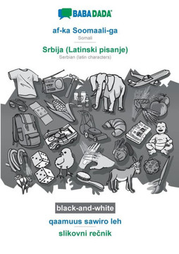 Babadada Black-And-White, Af-Ka Soomaali-Ga - Srbija (Latinski Pisanje), Qaamuus Sawiro Leh - Slikovni Recnik: Somali - Serbian (Latin Characters), Visual Dictionary (Somali Edition) Babadada Black-And-White, Af-Ka Soomaali-Ga - Srbija (Latinski Pisanje), Qaamuus Sawiro Leh - Slikovni Recnik: Somali - Serbian (Latin Characters), Visual Dictionary (Somali Edition)