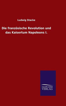 Die französische Revolution und das Kaisertum Napoleons I.