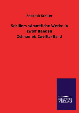 Schillers Sammtliche Werke in Zwolf Banden