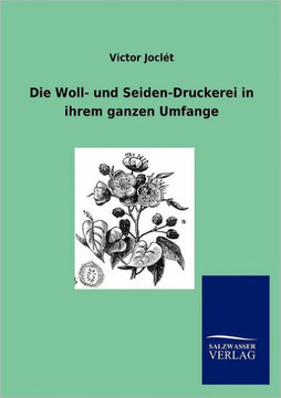 Die Woll- Und Seiden-Druckerei in Ihrem Ganzen Umfange