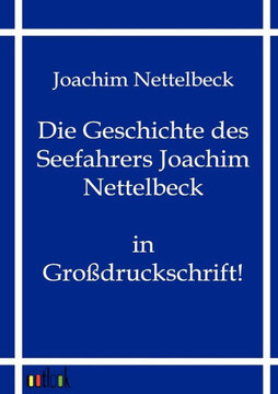 Die Geschichte des Seefahrers Joachim Nettelbeck Die Geschichte des Seefahrers Joachim Nettelbeck