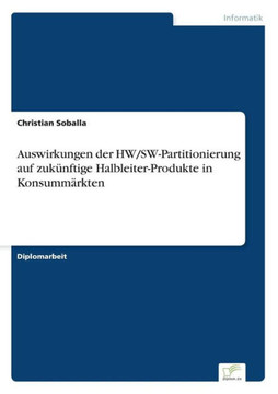 Auswirkungen der HW/SW-Partitionierung auf zukünftige Halbleiter-Produkte in Konsummärkten Auswirkungen der HW/SW-Partitionierung auf zukünftige Halbleiter-Produkte in Konsummärkten