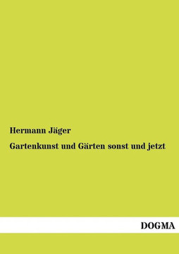 Gartenkunst und Gärten sonst und jetzt Gartenkunst und Gärten sonst und jetzt