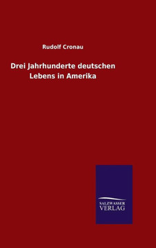 Drei Jahrhunderte deutschen Lebens in Amerika Drei Jahrhunderte deutschen Lebens in Amerika