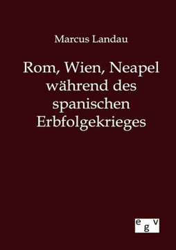 Rom, Wien, Neapel während des spanischen Erbfolgekrieges